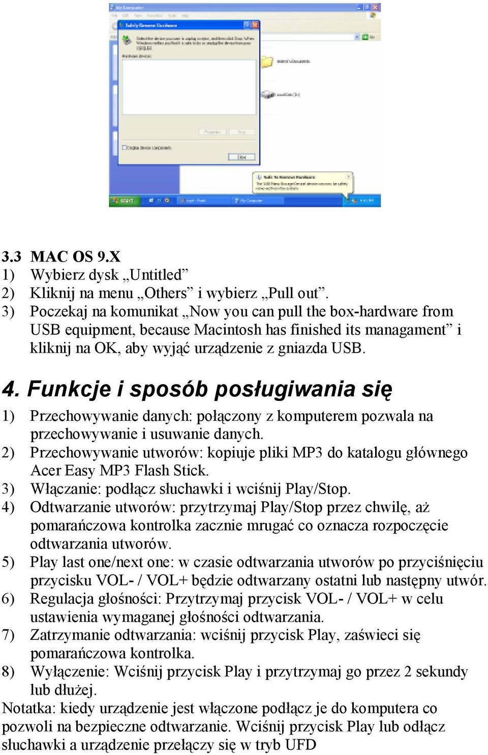 Funkcje i sposób posługiwania się 1) Przechowywanie danych: połączony z komputerem pozwala na przechowywanie i usuwanie danych.