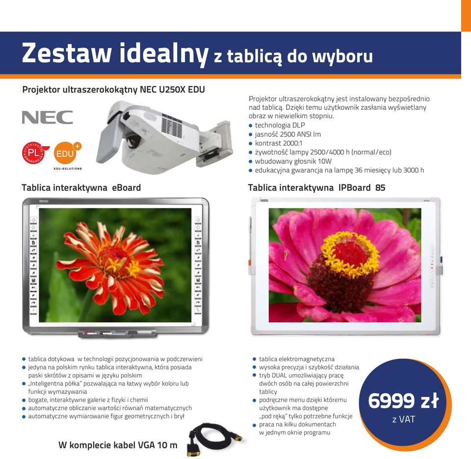 technologia DLP jasność 2500 ANSI lm kontrast 2000:1 żywotność lampy 2500/4000 h (normal/eco) wbudowany głosnik 10W edukacyjna gwarancja na lampę 36 miesięcy lub 3000 h Tablica interaktywna eboard