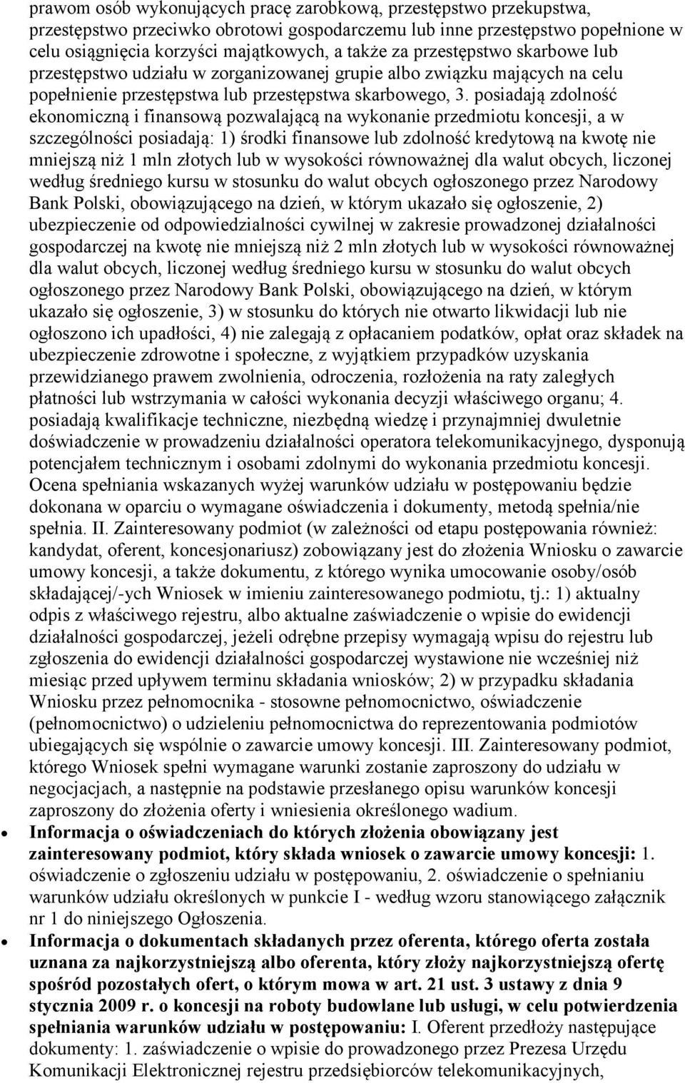 posiadają zdolność ekonomiczną i finansową pozwalającą na wykonanie przedmiotu koncesji, a w szczególności posiadają: 1) środki finansowe lub zdolność kredytową na kwotę nie mniejszą niż 1 mln