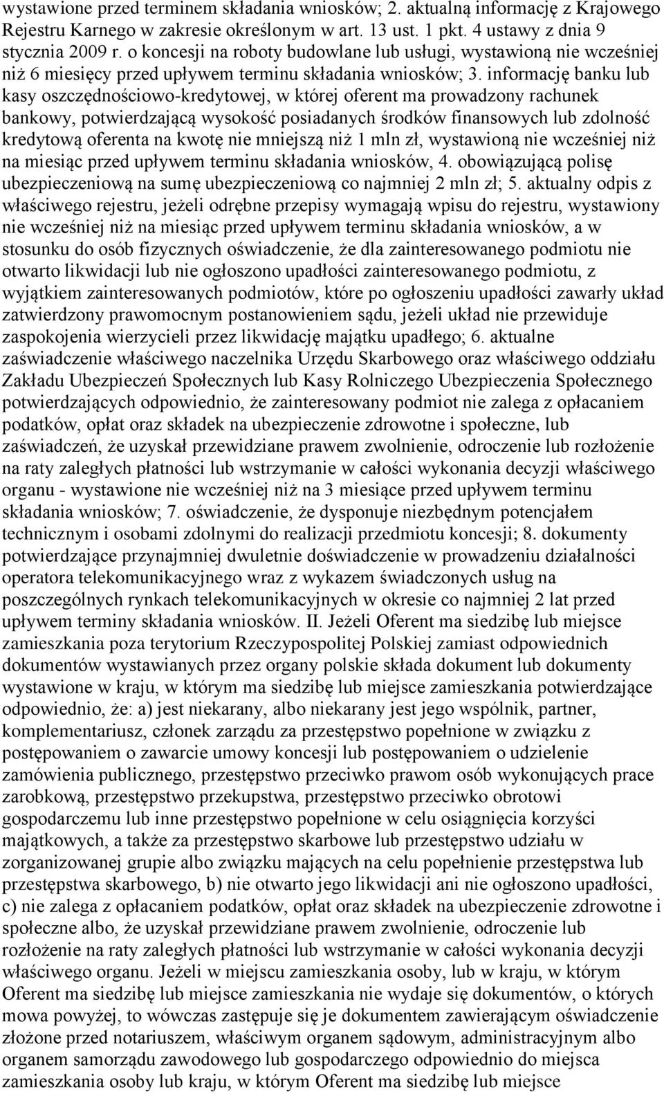 informację banku lub kasy oszczędnościowo-kredytowej, w której oferent ma prowadzony rachunek bankowy, potwierdzającą wysokość posiadanych środków finansowych lub zdolność kredytową oferenta na kwotę