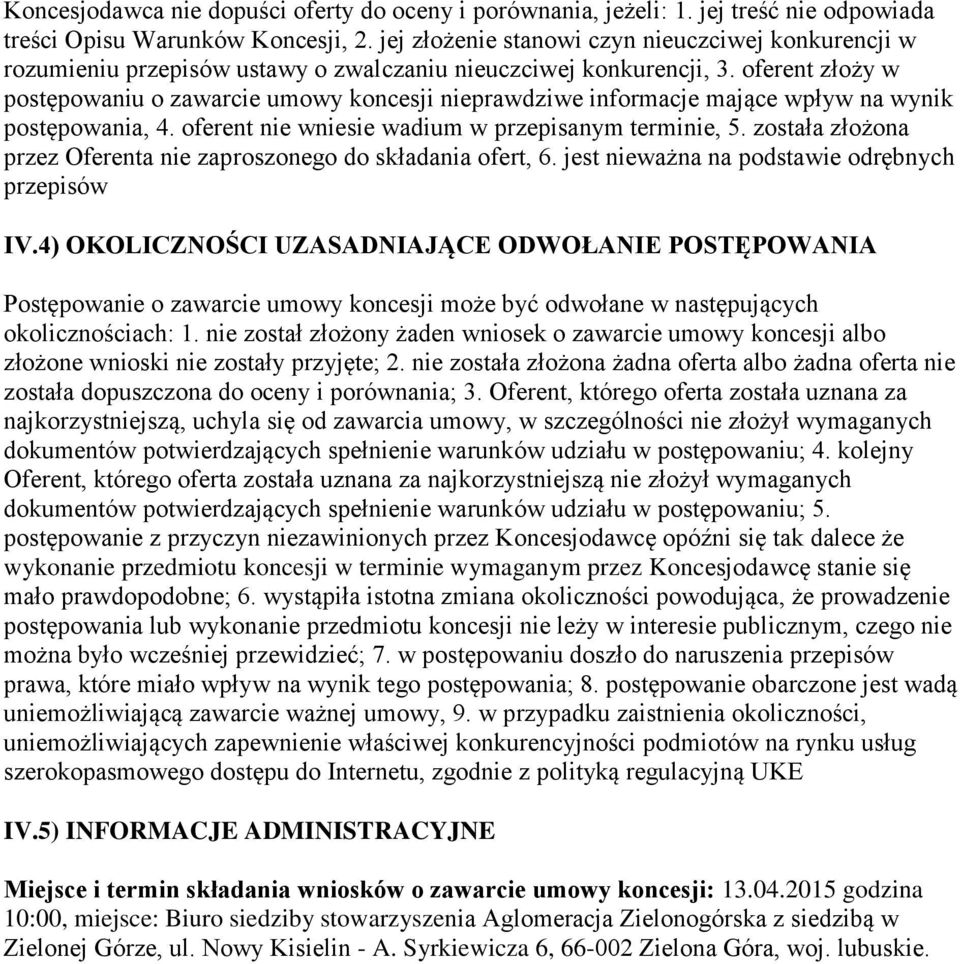 oferent złoży w postępowaniu o zawarcie umowy koncesji nieprawdziwe informacje mające wpływ na wynik postępowania, 4. oferent nie wniesie wadium w przepisanym terminie, 5.