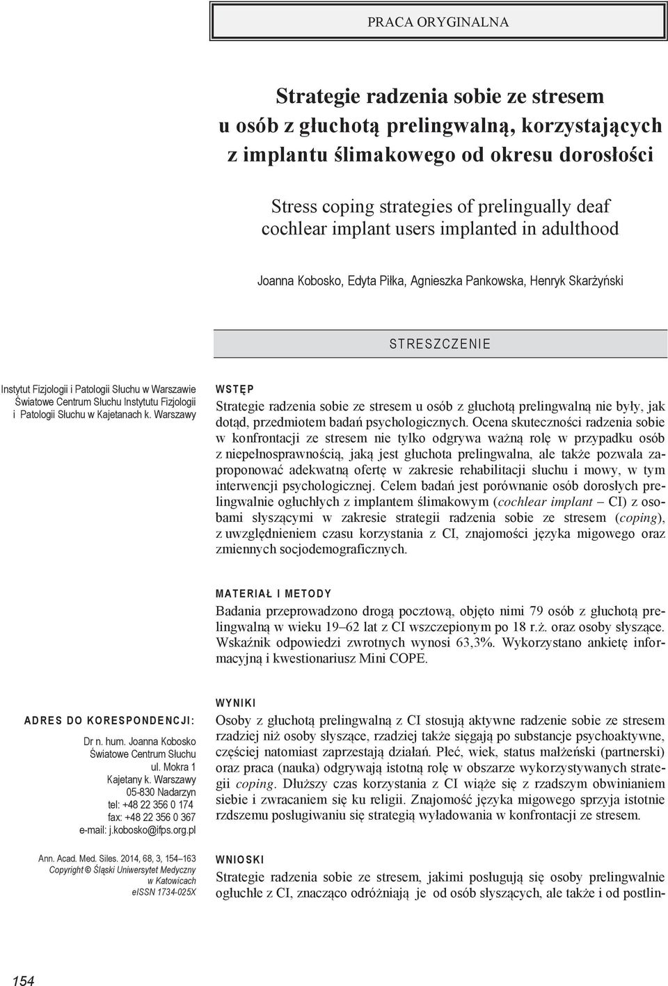 Warszawy WSTĘ P cochlear implant coping MATERIAŁ I METODY ADRES DO KORESPONDENCJI: Dr n. hum. Joanna Kobosko Światowe Centrum Słuchu ul. Mokra 1 Kajetany k.