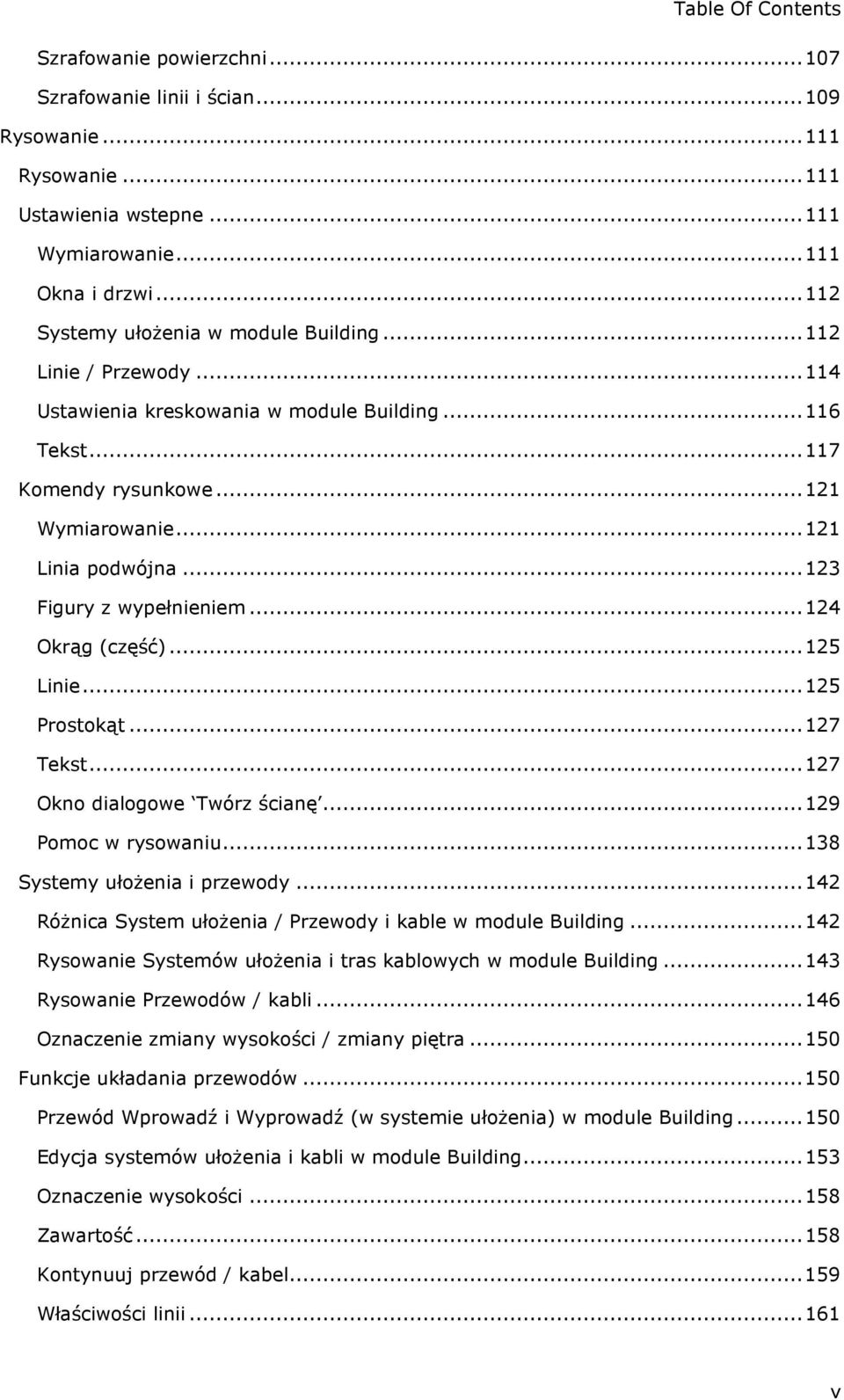 ..123 Figury z wypełnieniem...124 Okrąg (część)...125 Linie...125 Prostokąt...127 Tekst...127 Okno dialogowe Twórz ścianę...129 Pomoc w rysowaniu...138 Systemy ułoŝenia i przewody.