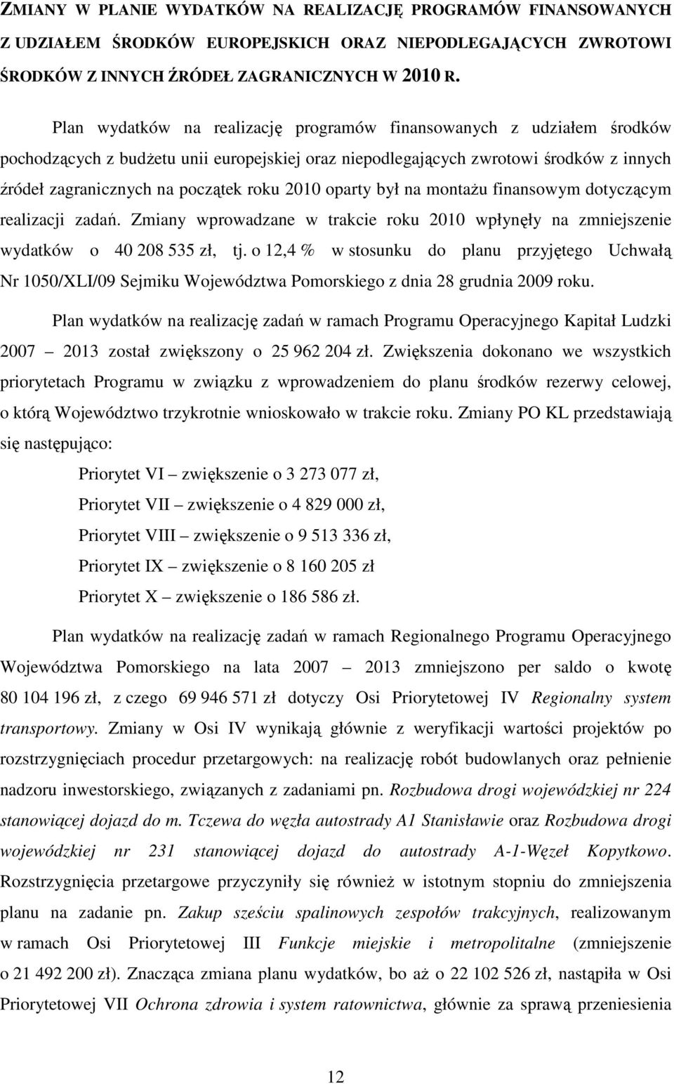 2010 oparty był na montaŝu finansowym dotyczącym realizacji zadań. Zmiany wprowadzane w trakcie roku 2010 wpłynęły na zmniejszenie wydatków o 40 208 535 zł, tj.