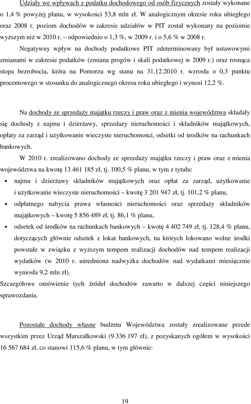 Negatywny wpływ na dochody podatkowe PIT zdeterminowany był ustawowymi zmianami w zakresie podatków (zmiana progów i skali podatkowej w 2009 r.