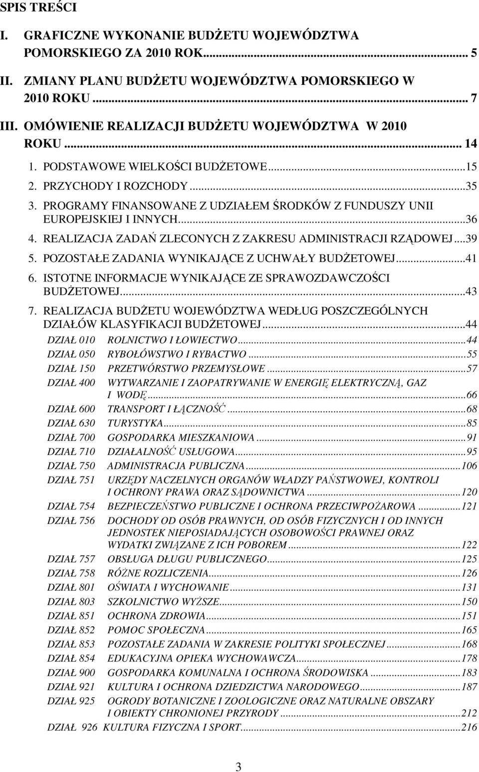 PROGRAMY FINANSOWANE Z UDZIAŁEM ŚRODKÓW Z FUNDUSZY UNII EUROPEJSKIEJ I INNYCH...36 4. REALIZACJA ZADAŃ ZLECONYCH Z ZAKRESU ADMINISTRACJI RZĄDOWEJ...39 5.