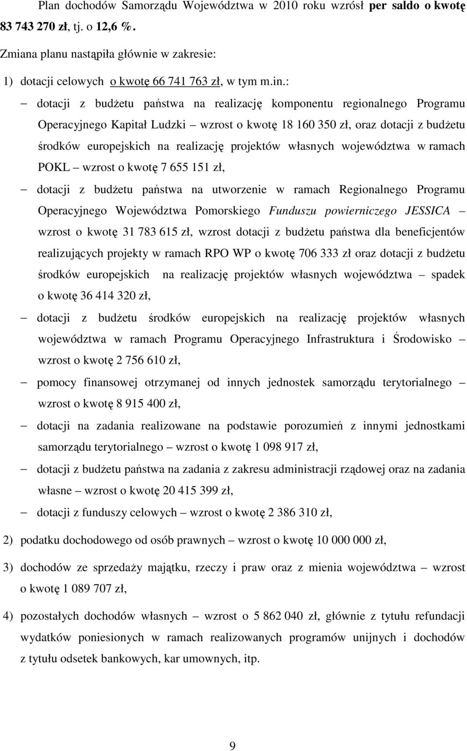 projektów własnych województwa w ramach POKL wzrost o kwotę 7 655 151 zł, dotacji z budŝetu państwa na utworzenie w ramach Regionalnego Programu Operacyjnego Województwa Pomorskiego Funduszu