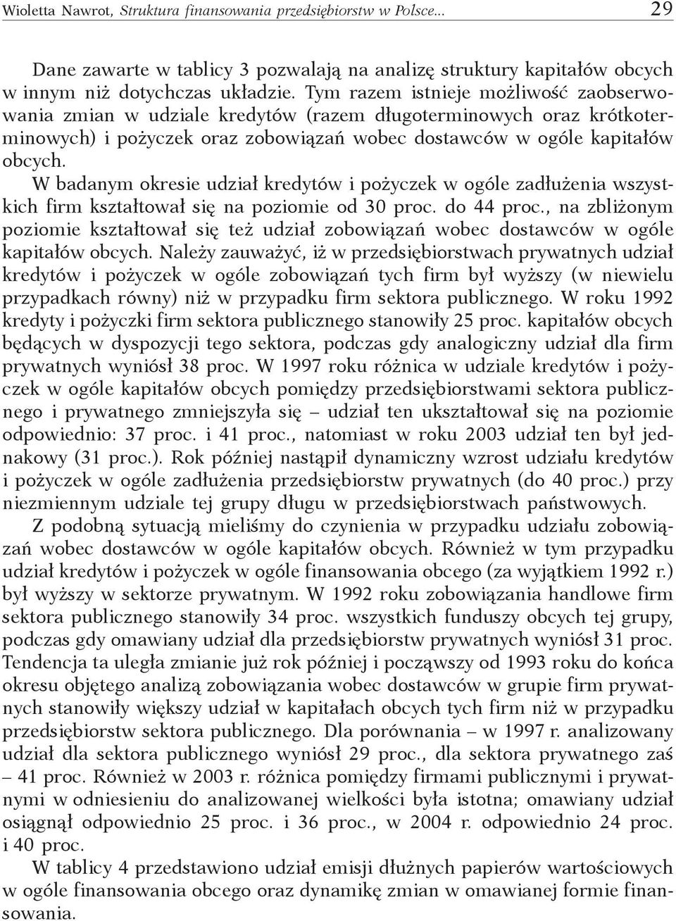 W dnym okresie udził kredytów i pożyzek w ogóle zdłużeni wszystkih firm ksztłtowł się n poziomie od 30 pro. do 44 pro.