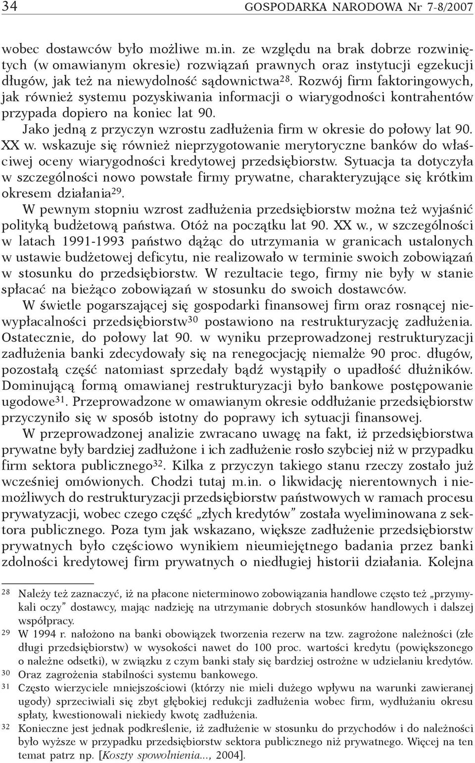 Rozwój firm fktoringowyh, jk również systemu pozyskiwni informji o wirygodnośi kontrhentów przypd dopiero n konie lt 90. Jko jedną z przyzyn wzrostu zdłużeni firm w okresie do połowy lt 90. XX w.