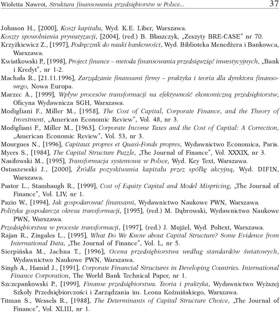 , [21.11.1996], Zrządznie finnsmi firmy prktyk i teori dl dyrektor finnsowego, Now Europ. Mrze A., [1999], Wpływ proesów trnsformji n efektywność ekonomizną przedsięiorstw, Ofiyn Wydwniz SGH, Wrszw.