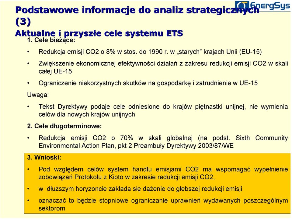 Uwaga: Tekst Dyrektywy podaje cele odniesione do krajów piętnastki unijnej, nie wymienia celów dla nowych krajów unijnych 2. Cele długoterminowe: Redukcja emisji CO2 o 70% w skali globalnej (na podst.