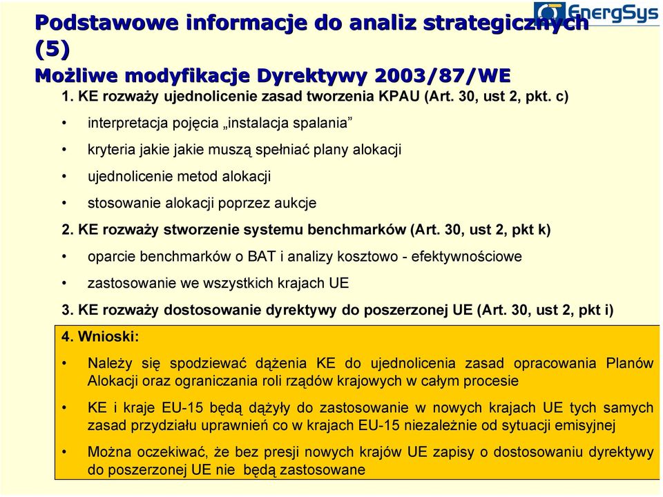 KE rozważy stworzenie systemu benchmarków (Art. 30, ust 2, pkt k) oparcie benchmarków o BAT i analizy kosztowo - efektywnościowe zastosowanie we wszystkich krajach UE 3.