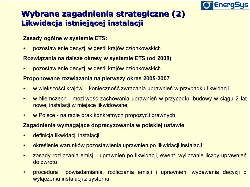 Niemczech - możliwość zachowania uprawnień w przypadku budowy w ciągu 2 lat nowej instalacji w miejsce likwidowanej w Polsce - na razie brak konkretnych propozycji prawnych Zagadnienia wymagające