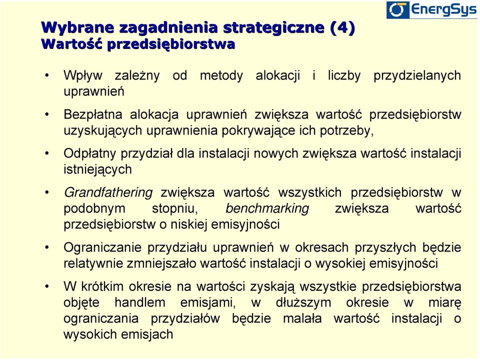podobnym stopniu, benchmarking zwiększa wartość przedsiębiorstw o niskiej emisyjności Ograniczanie przydziału uprawnień w okresach przyszłych będzie relatywnie zmniejszało wartość instalacji o