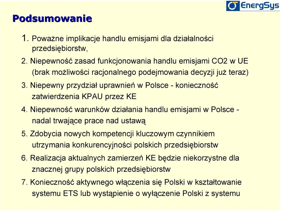 Niepewny przydział uprawnień w Polsce - konieczność zatwierdzenia KPAU przez KE 4. Niepewność warunków działania handlu emisjami w Polsce - nadal trwające prace nad ustawą 5.