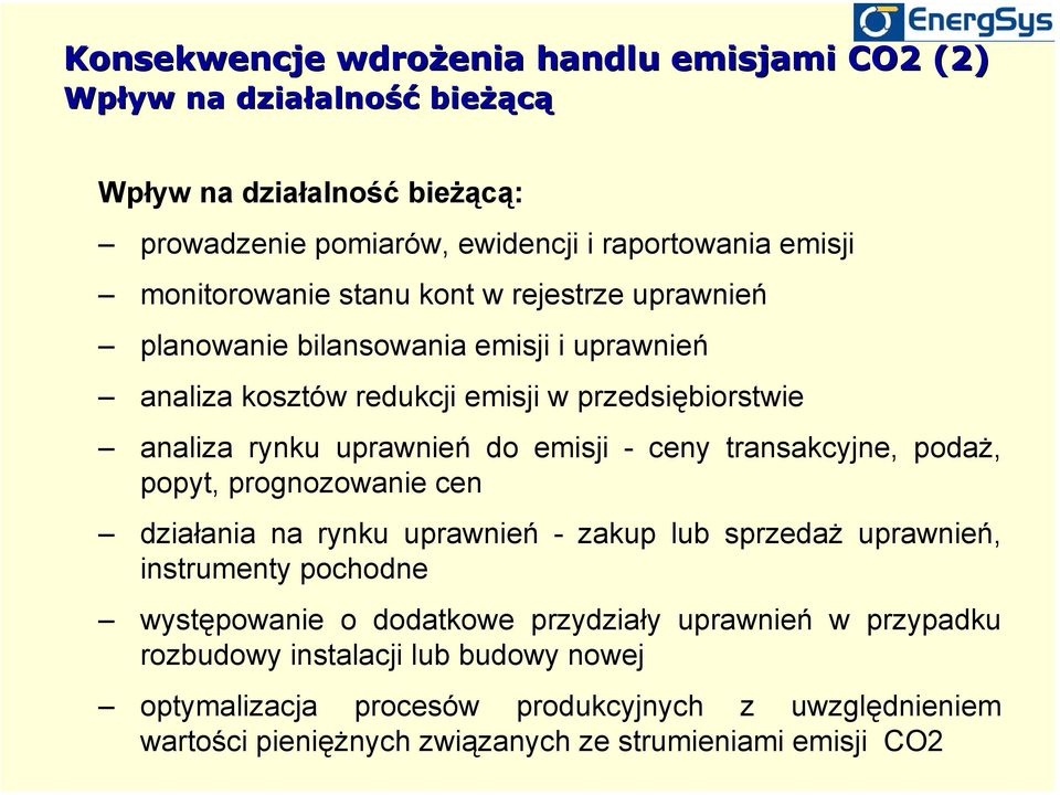 emisji - ceny transakcyjne, podaż, popyt, prognozowanie cen działania na rynku uprawnień - zakup lub sprzedaż uprawnień, instrumenty pochodne występowanie o dodatkowe