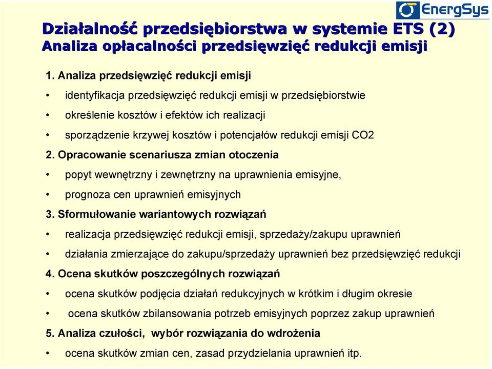 emisji CO2 2. Opracowanie scenariusza zmian otoczenia popyt wewnętrzny i zewnętrzny na uprawnienia emisyjne, prognoza cen uprawnień emisyjnych 3.