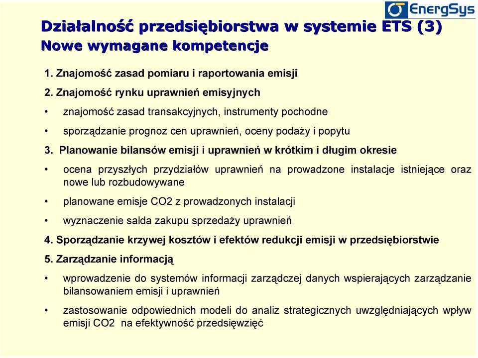 Planowanie bilansów emisji i uprawnień w krótkim i długim okresie ocena przyszłych przydziałów uprawnień na prowadzone instalacje istniejące oraz nowe lub rozbudowywane planowane emisje CO2 z