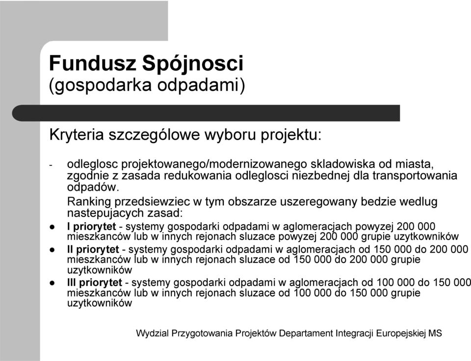 Ranking przedsiewziec w tym obszarze uszeregowany bedzie wedlug nastepujacych zasad: I priorytet - systemy gospodarki odpadami w aglomeracjach powyzej 200 000 mieszkanców lub w innych rejonach