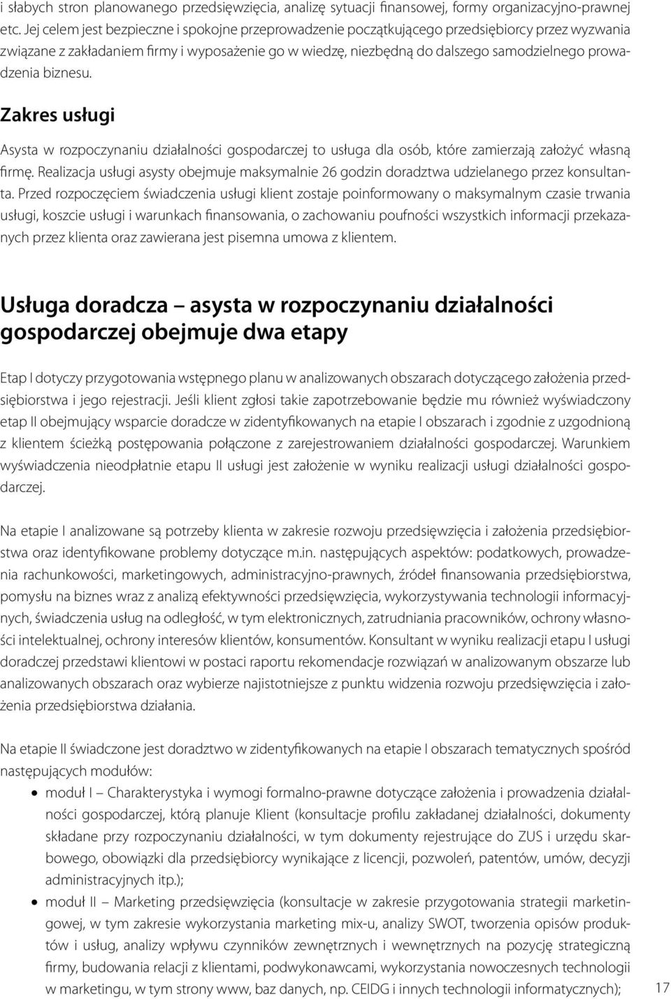 prowadzenia biznesu. Zakres usługi Asysta w rozpoczynaniu działalności gospodarczej to usługa dla osób, które zamierzają założyć własną firmę.