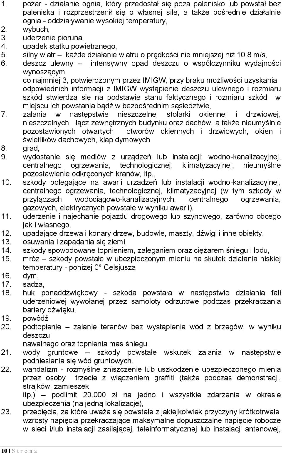 deszcz ulewny intensywny opad deszczu o współczynniku wydajności wynoszącym co najmniej 3, potwierdzonym przez IMIGW, przy braku możliwości uzyskania odpowiednich informacji z IMIGW wystąpienie