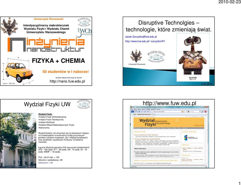 pl/~szczytko/nt FIZYKA + CHEMIA Uniwersytet Warszawski 50 studentów w I naborze! wkrótce więcej informacji na stronie http://nano.fuw.edu.