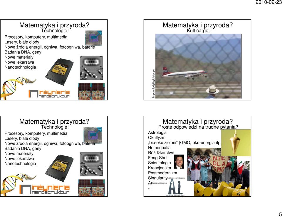 http://mlodyfizyk.blox.pl/ Matematyka i przyroda? Kult cargo:   Matematyka i przyroda? Proste odpowiedzi na trudne pytania?
