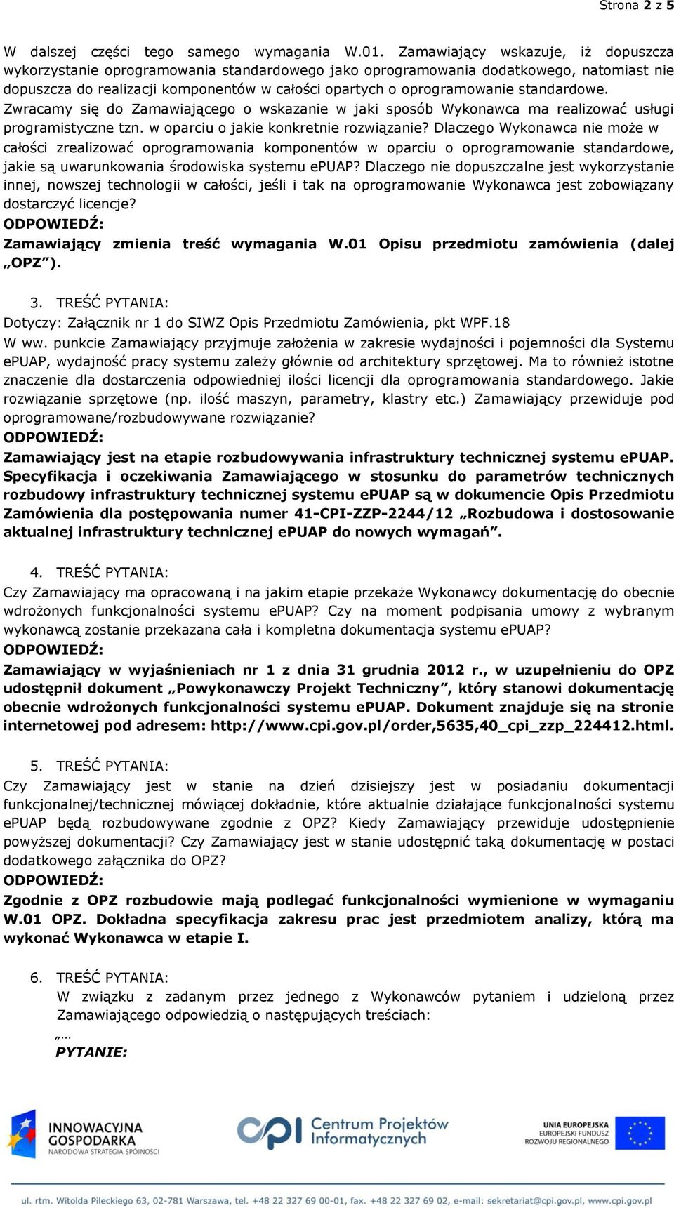 standardowe. Zwracamy się do Zamawiającego o wskazanie w jaki sposób Wykonawca ma realizować usługi programistyczne tzn. w oparciu o jakie konkretnie rozwiązanie?