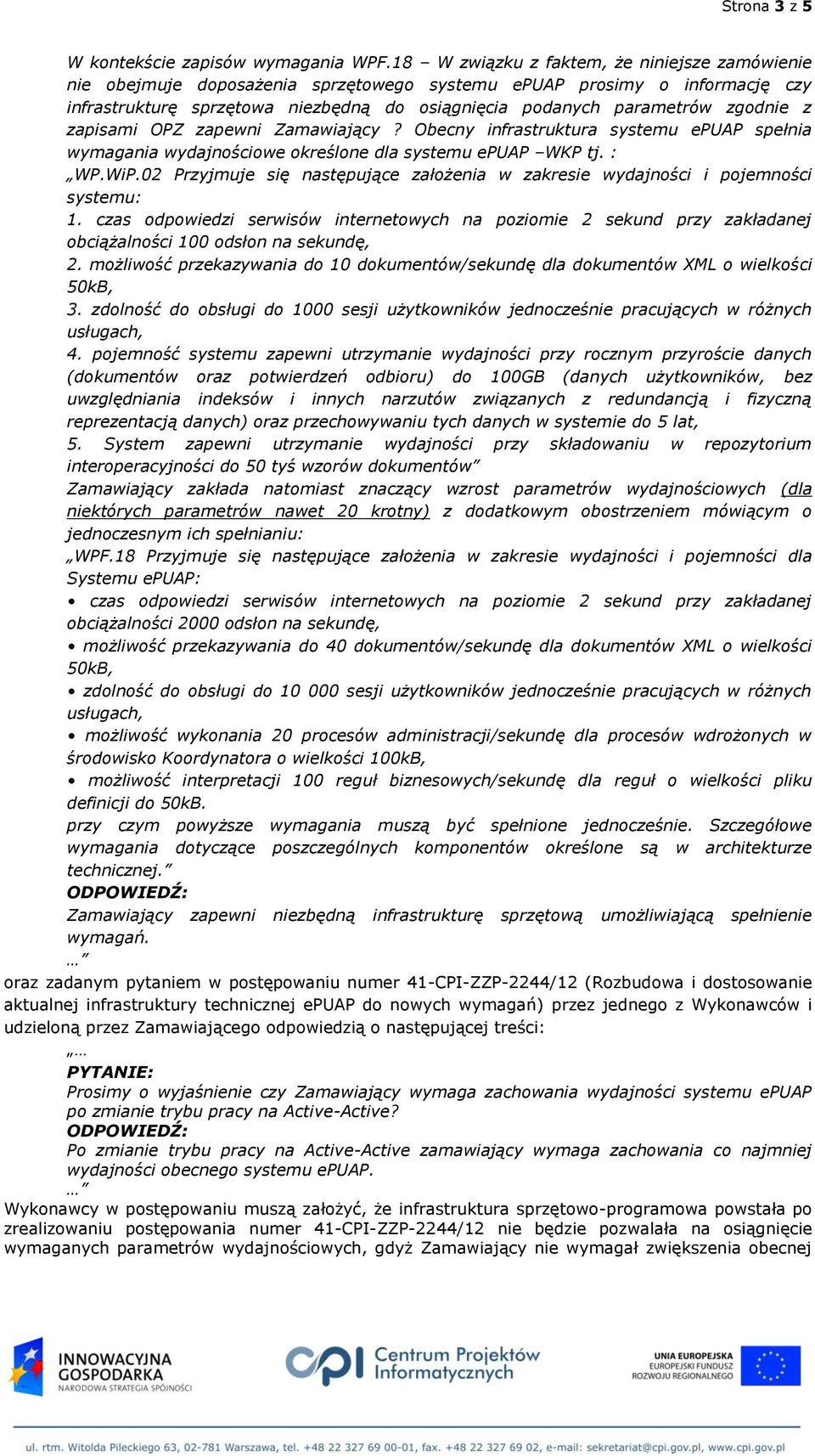 zgodnie z zapisami OPZ zapewni Zamawiający? Obecny infrastruktura systemu epuap spełnia wymagania wydajnościowe określone dla systemu epuap WKP tj. : WP.WiP.