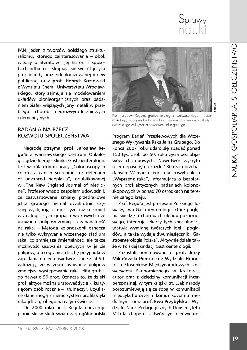 Henryk Kozłowski z Wydziału Chemii Uniwersytetu Wrocławskiego, który zajmuje się modelowaniem układów bionieorganicznych oraz badaniem białek wiążących jony metali w przebiegu chorób
