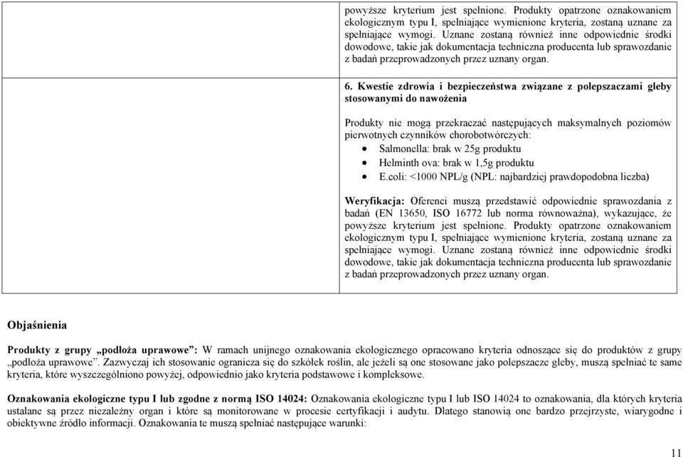Kwestie zdrowia i bezpieczeństwa związane z polepszaczami gleby stosowanymi do nawożenia Produkty nie mogą przekraczać następujących maksymalnych poziomów pierwotnych czynników chorobotwórczych: