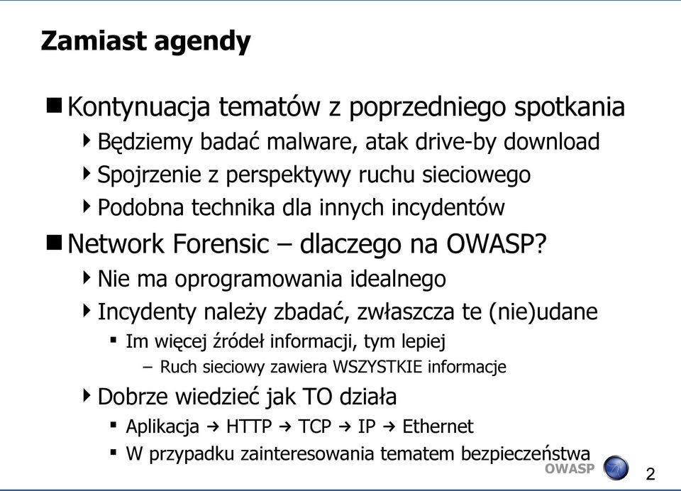 Nie ma oprogramowania idealnego Incydenty należy zbadać, zwłaszcza te (nie)udane Im więcej źródeł informacji, tym lepiej