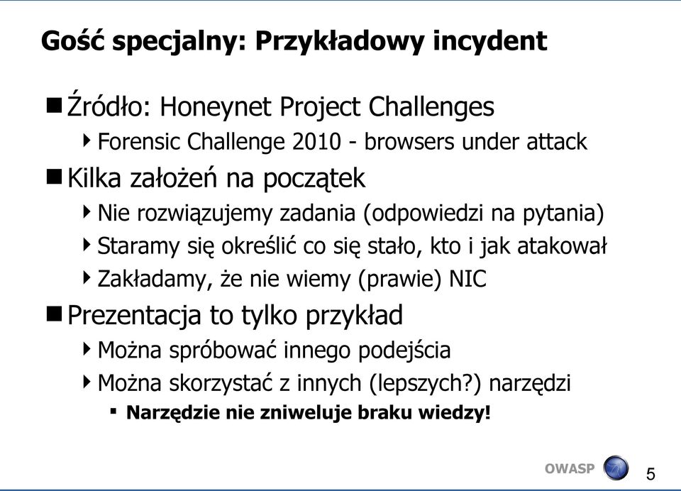 co się stało, kto i jak atakował Zakładamy, że nie wiemy (prawie) NIC Prezentacja to tylko przykład Można