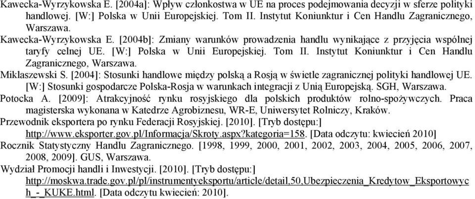 [W:] Polska w Unii Europejskiej. Tom II. Instytut Koniunktur i Cen Handlu Zagranicznego, Warszawa. Miklaszewski S.