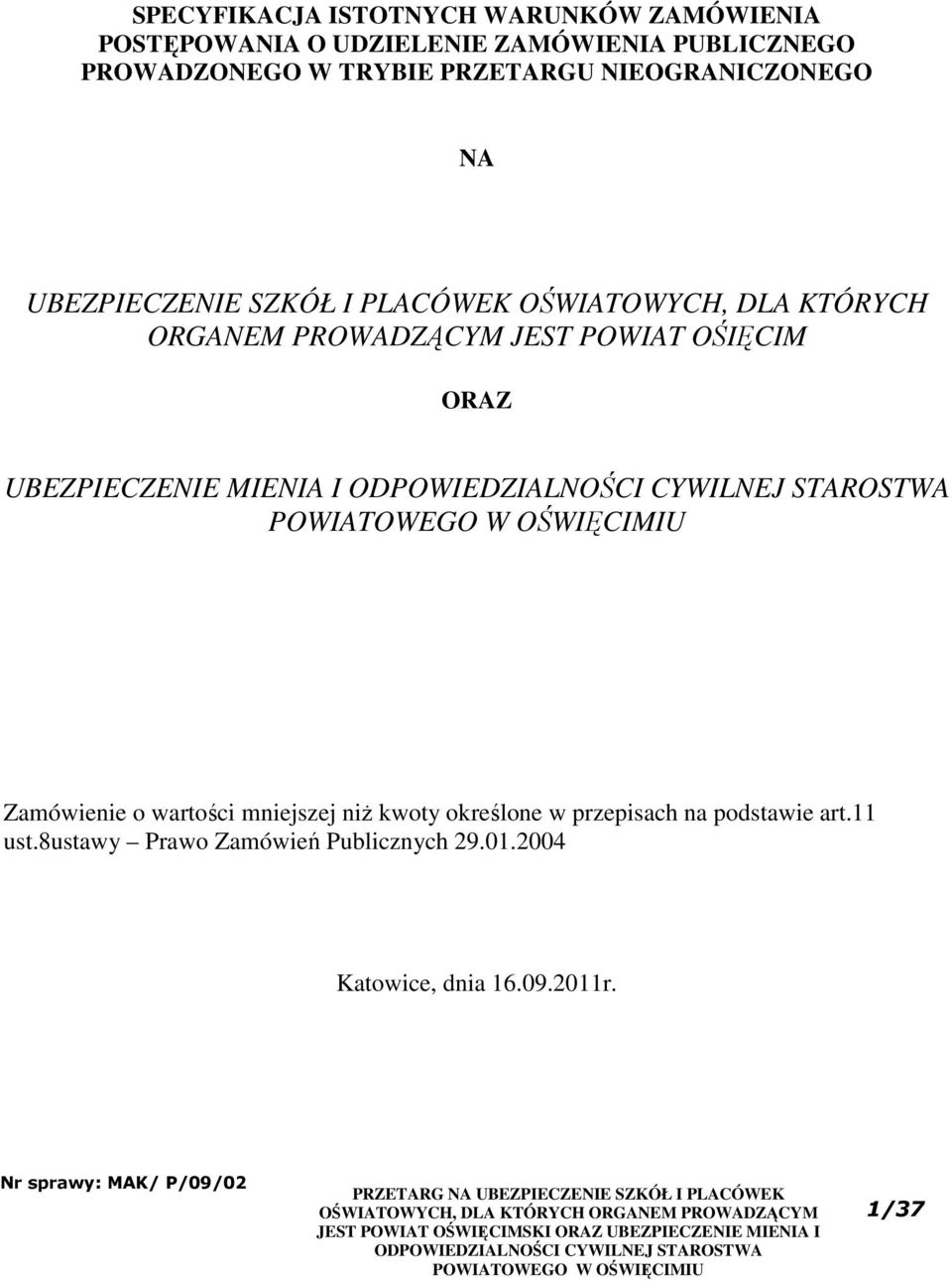 PROWADZĄCYM JEST POWIAT OŚIĘCIM ORAZ UBEZPIECZENIE MIENIA I Zamówienie o wartości mniejszej niż kwoty