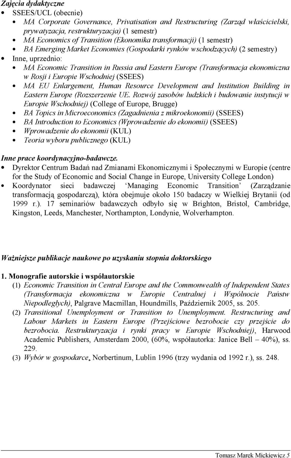 ekonomiczna w Rosji i Europie Wschodniej (SSEES) MA EU Enlargement, Human Resource Development and Institution Building in Eastern Europe (Rozszerzenie UE.