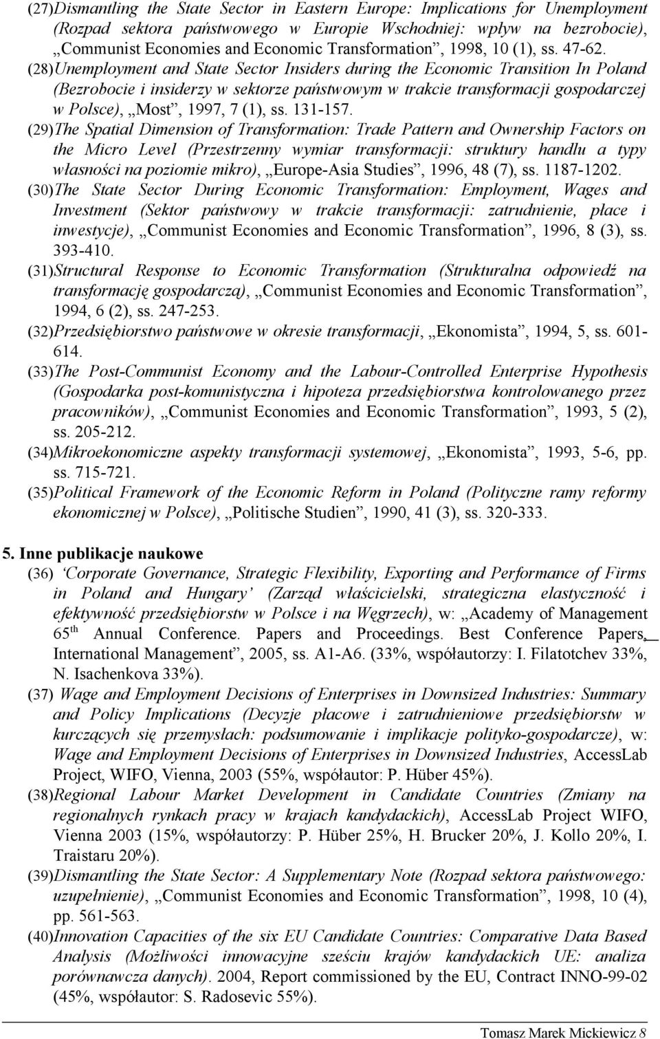 (28)Unemployment and State Sector Insiders during the Economic Transition In Poland (Bezrobocie i insiderzy w sektorze państwowym w trakcie transformacji gospodarczej w Polsce), Most, 1997, 7 (1), ss.
