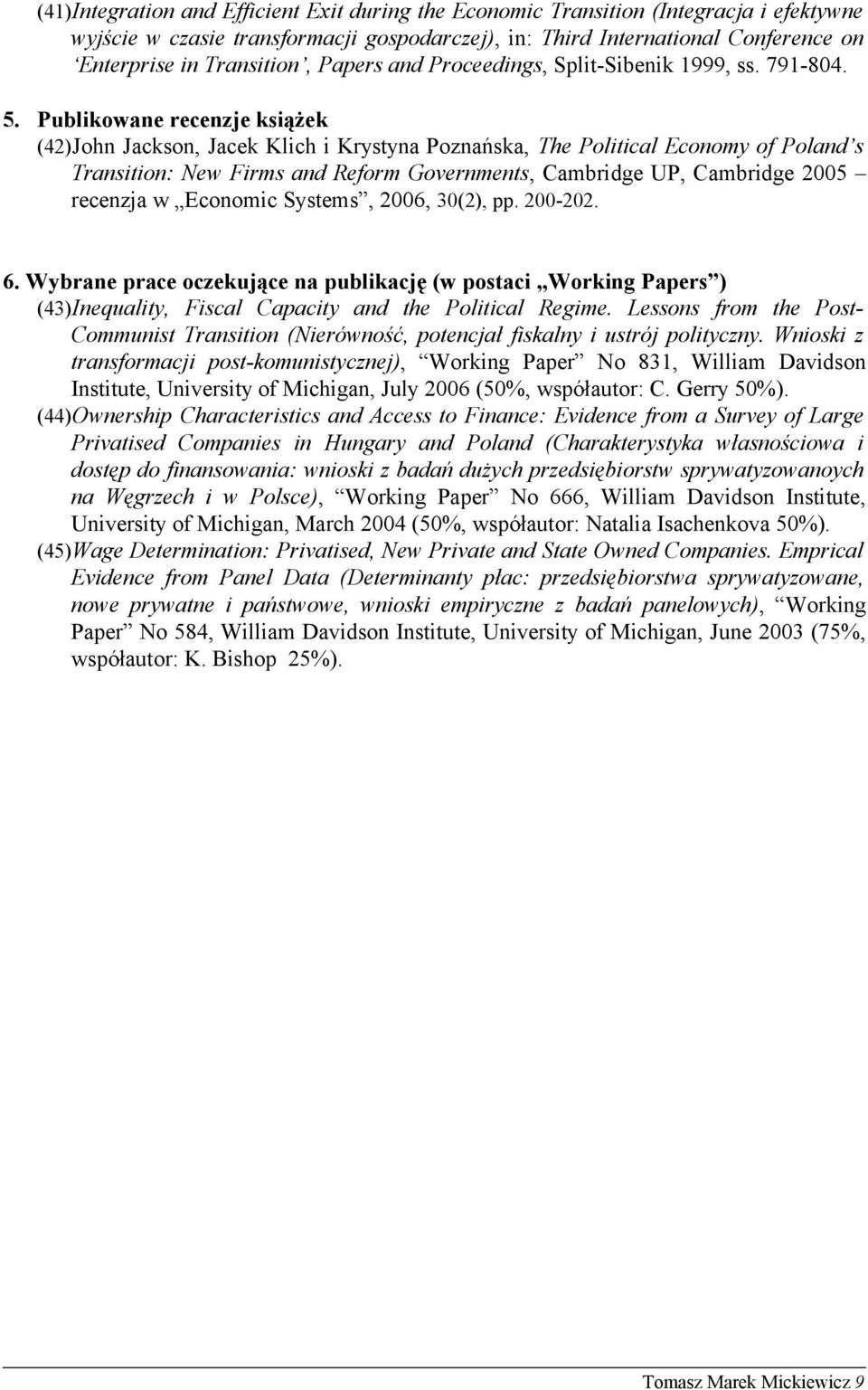 Publikowane recenzje książek (42)John Jackson, Jacek Klich i Krystyna Poznańska, The Political Economy of Poland s Transition: New Firms and Reform Governments, Cambridge UP, Cambridge 2005 recenzja