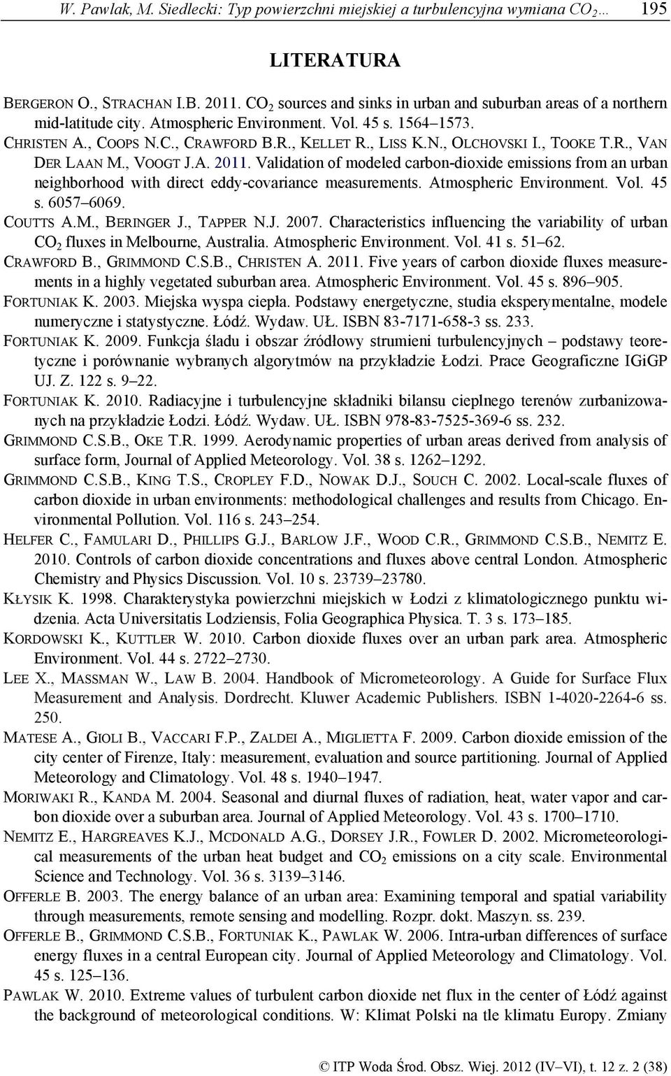 , TOOKE T.R., VAN DER LAAN M., VOOGT J.A. 2011. Validation of modeled carbon-dioxide emissions from an urban neighborhood with direct eddy-covariance measurements. Atmospheric Environment. Vol. 45 s.