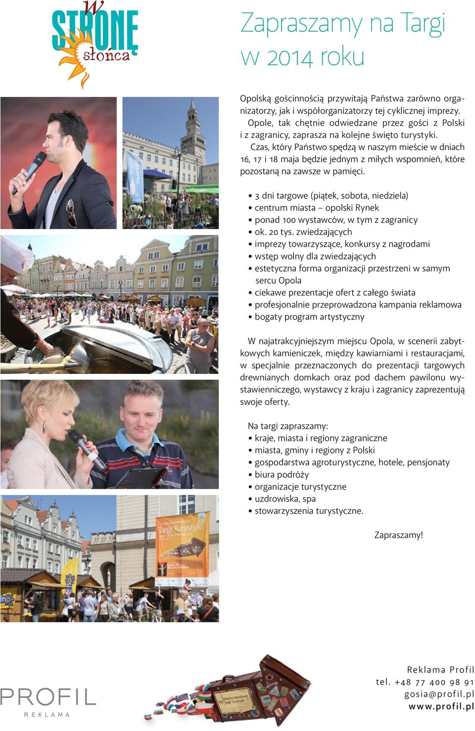 Czas, który Państwo spędzą w naszym mieście w dniach 16, 17 i 18 maja będzie jednym z miłych wspomnień, które pozostaną na zawsze w pamięci.