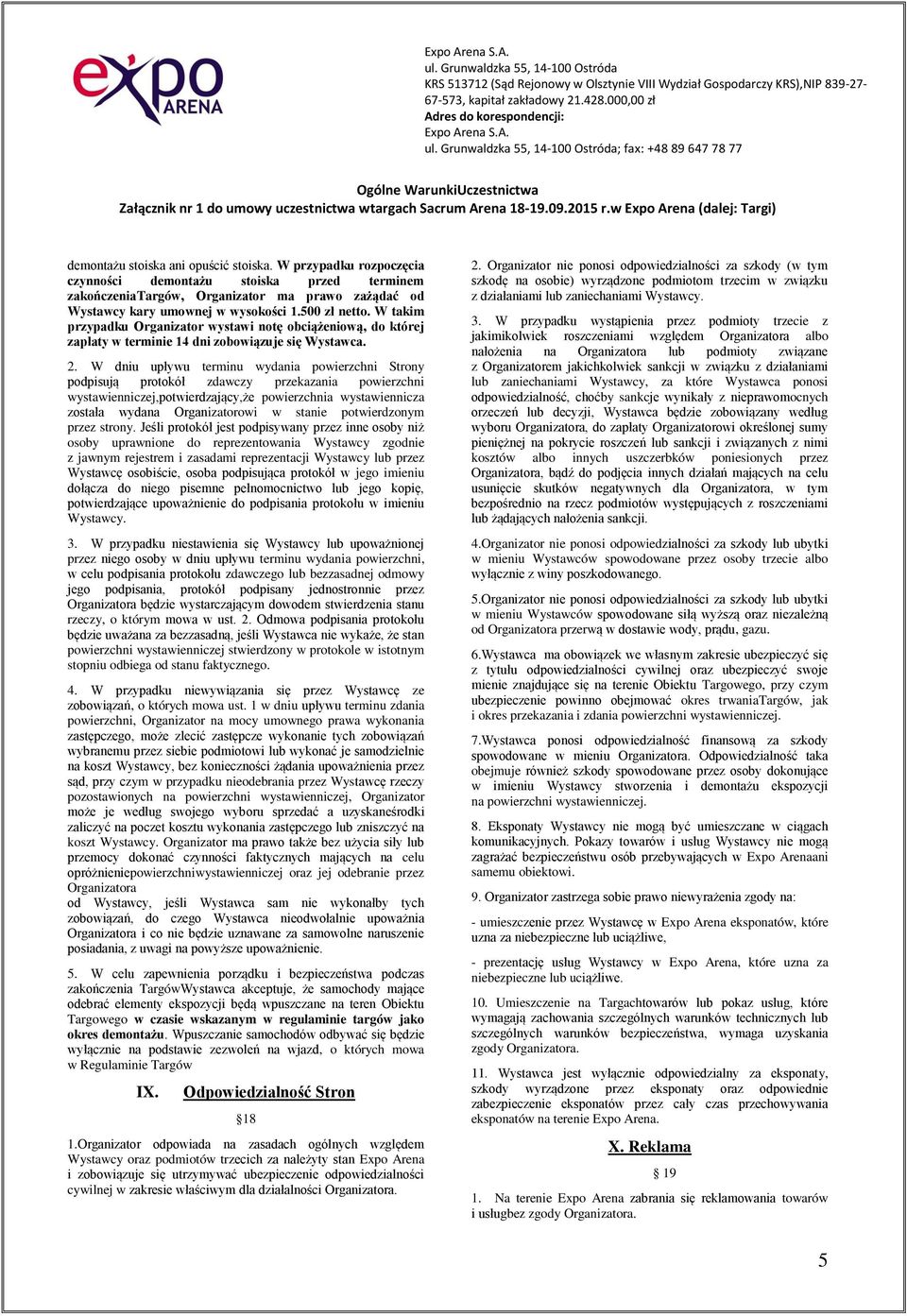 W dniu upływu terminu wydania powierzchni Strony podpisują protokół zdawczy przekazania powierzchni wystawienniczej,potwierdzający,że powierzchnia wystawiennicza została wydana Organizatorowi w