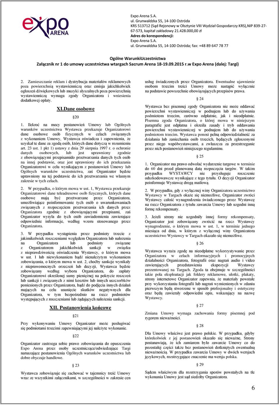 Ilekroć na mocy postanowień Umowy lub Ogólnych warunków uczestnictwa Wystawca przekazuje Organizatorowi dane osobowe osób fizycznych w celach związanych z wykonaniem Umowy, Wystawca oświadcza i