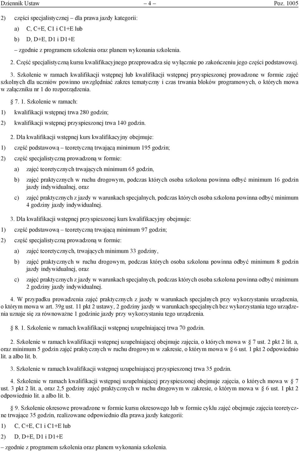 programowych, o których mowa w załączniku nr 1 do rozporządzenia. 7. 1. Szkolenie w ramach: 1) kwalifikacji wstępnej trwa 28