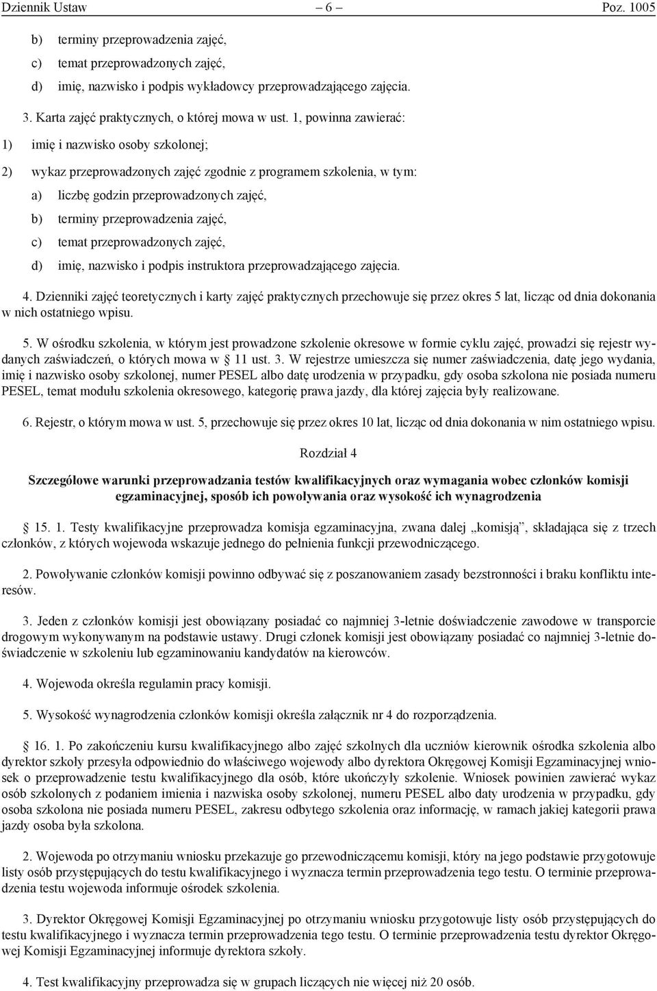 1, powinna zawierać: 1) imię i nazwisko osoby szkolonej; 2) wykaz przeprowadzonych zajęć zgodnie z programem szkolenia, w tym: a) liczbę godzin przeprowadzonych zajęć, b) terminy przeprowadzenia