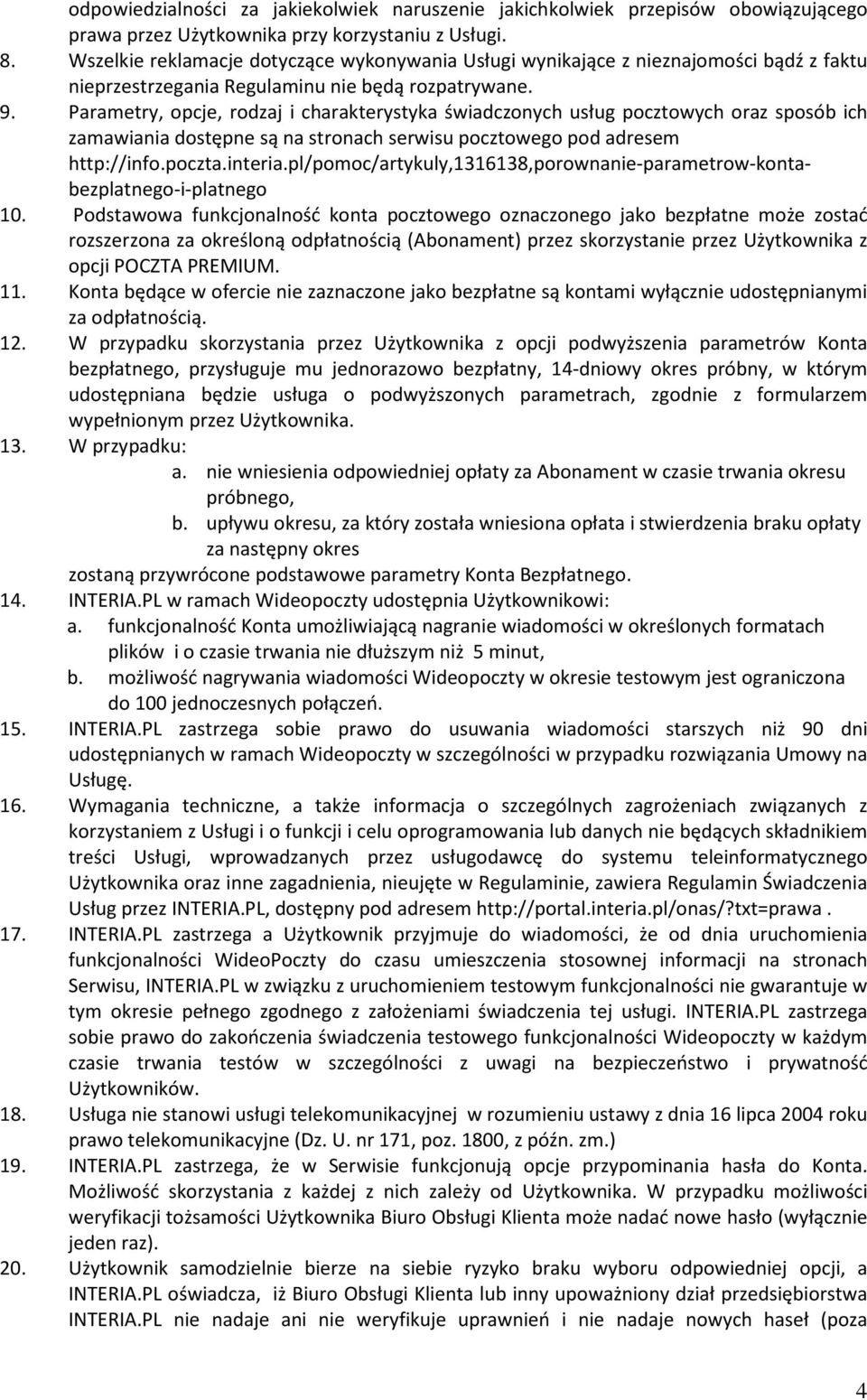 Parametry, opcje, rodzaj i charakterystyka świadczonych usług pocztowych oraz sposób ich zamawiania dostępne są na stronach serwisu pocztowego pod adresem http://info.poczta.interia.