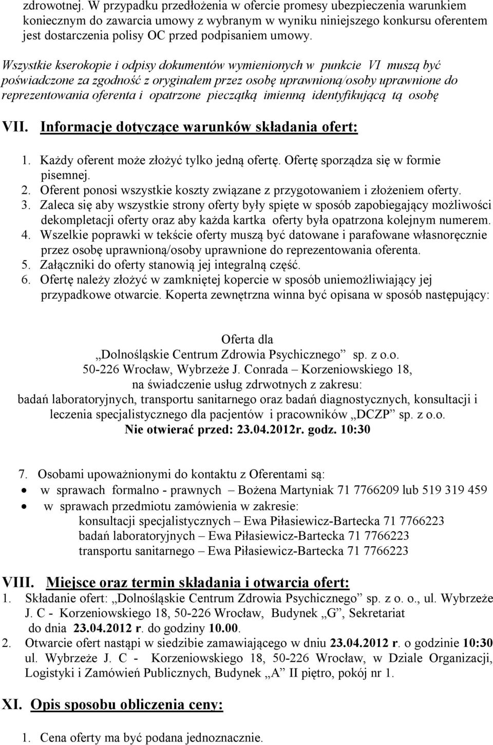 Wszystkie kserokopie i odpisy dokumentów wymienionych w punkcie VI muszą być poświadczone za zgodność z oryginałem przez osobę uprawnioną/osoby uprawnione do reprezentowania oferenta i opatrzone