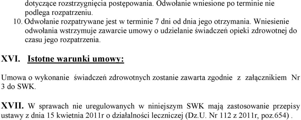 Wniesienie odwołania wstrzymuje zawarcie umowy o udzielanie świadczeń opieki zdrowotnej do czasu jego rozpatrzenia. XVI.