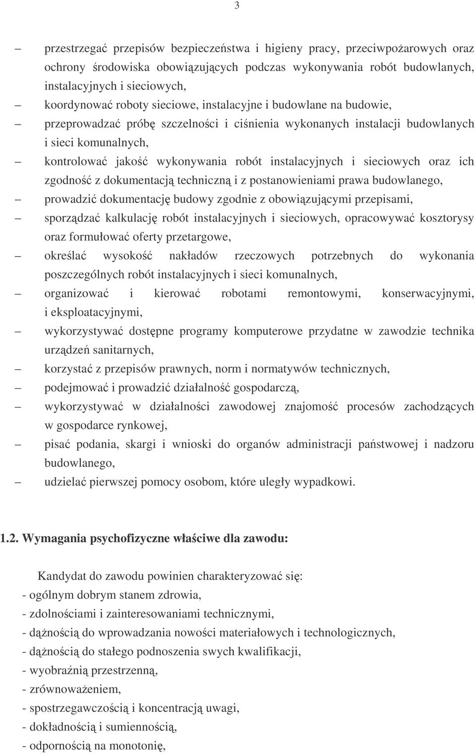 sieciowych oraz ich zgodno z dokumentacj techniczn i z postanowieniami prawa budowlanego, prowadzi dokumentacj budowy zgodnie z obowizujcymi przepisami, sporzdza kalkulacj robót instalacyjnych i