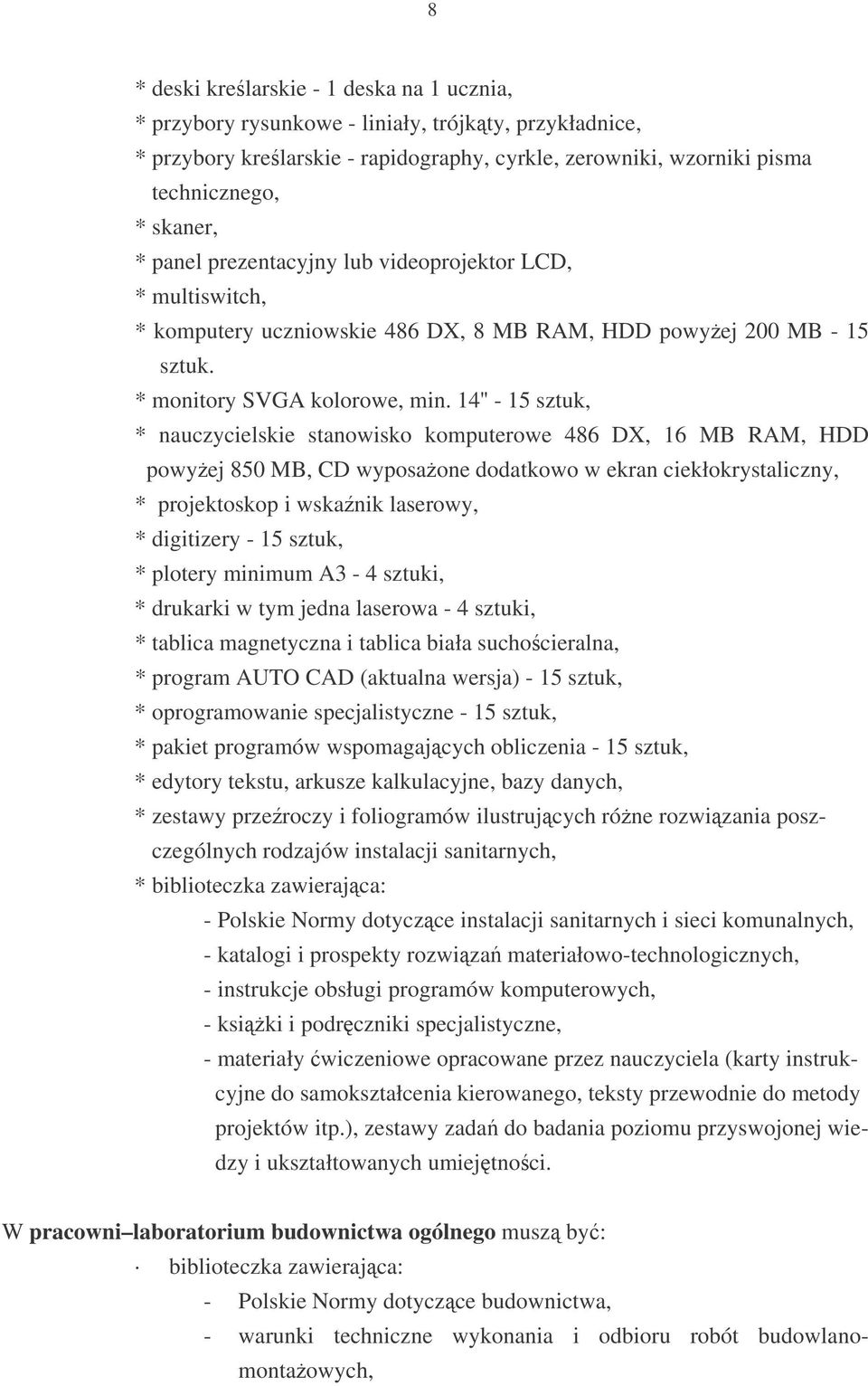 14'' - 15 sztuk, * nauczycielskie stanowisko komputerowe 486 DX, 16 MB RAM, HDD powyej 850 MB, CD wyposaone dodatkowo w ekran ciekłokrystaliczny, * projektoskop i wskanik laserowy, * digitizery - 15