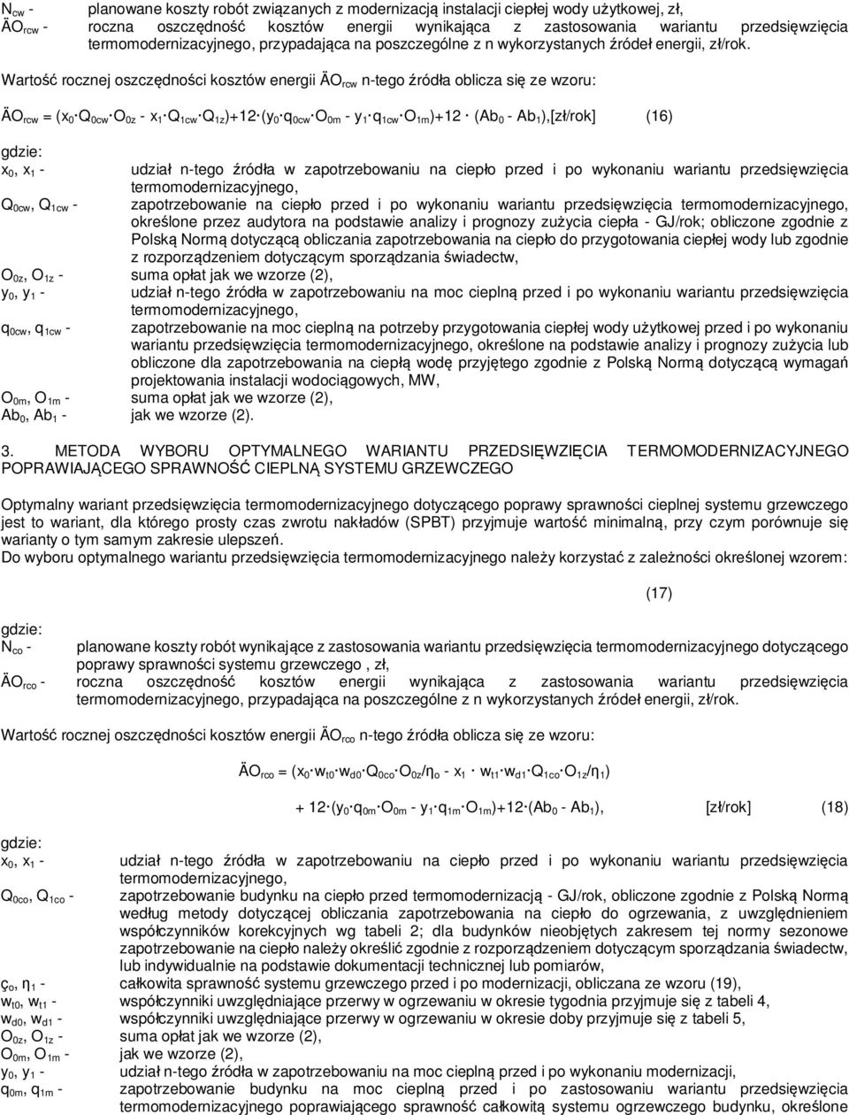 Warto rocznej oszcz dno ci kosztów energii ÄO rcw n-tego ród a oblicza si ze wzoru: ÄO rcw = (x 0 Q 0cw O 0z - x 1 Q 1cw Q 1z )+12 (y 0 q 0cw O 0m - y 1 q 1cw O 1m )+12 (Ab 0 - Ab 1 ),[z /rok] (16) x